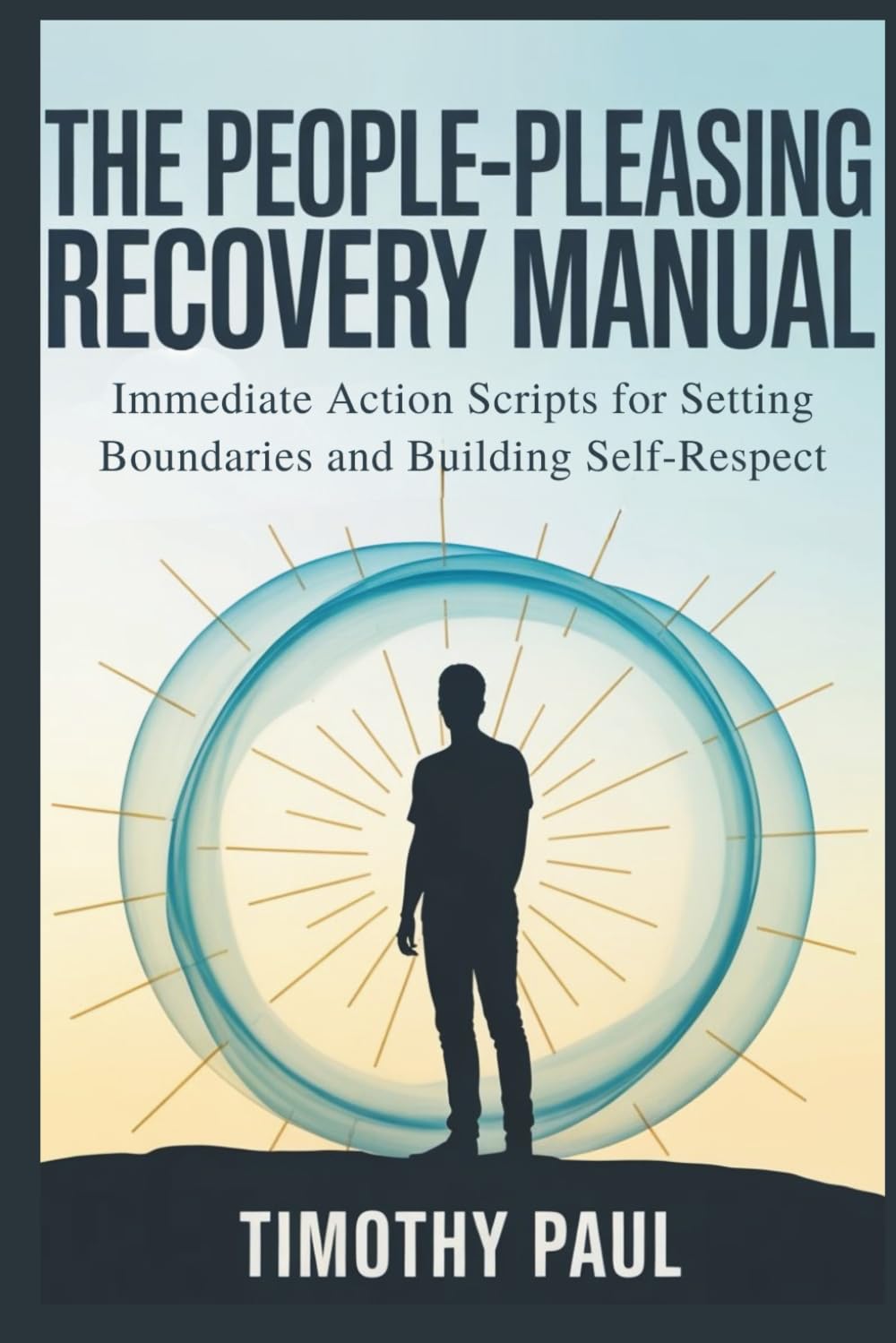THE PEOPLE-PLEASING RECOVERY MANUAL: Immediate Action Scripts for Setting Boundaries and Building Self-Respect (Self-Help)