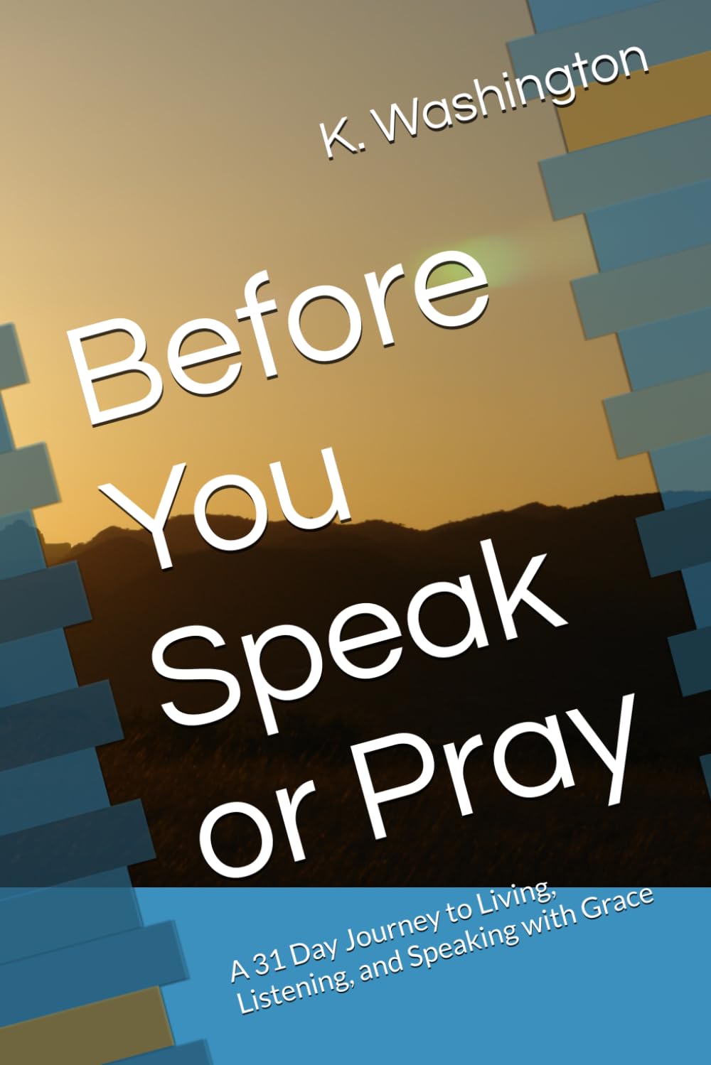 Before You Speak or Pray: A 30-Day Journey to Living, Listening, and Speaking with Grace