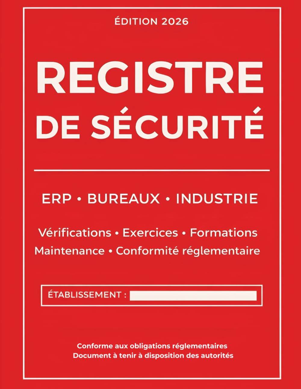 Registre de sécurité: ERP - BUREAUX - INDUSTRIE - Vérifications Exercices Formations Maintenance Conformité réglementaire - Conforme aux réglementations pour les établissements recevant du public
