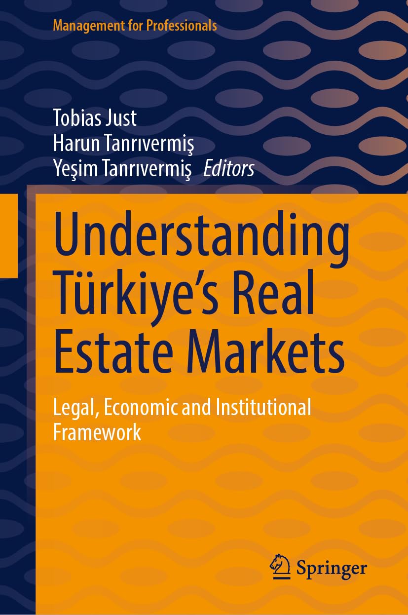Understanding Türkiye’s Real Estate Markets: Legal, Economic and Institutional Framework (Management for Professionals)