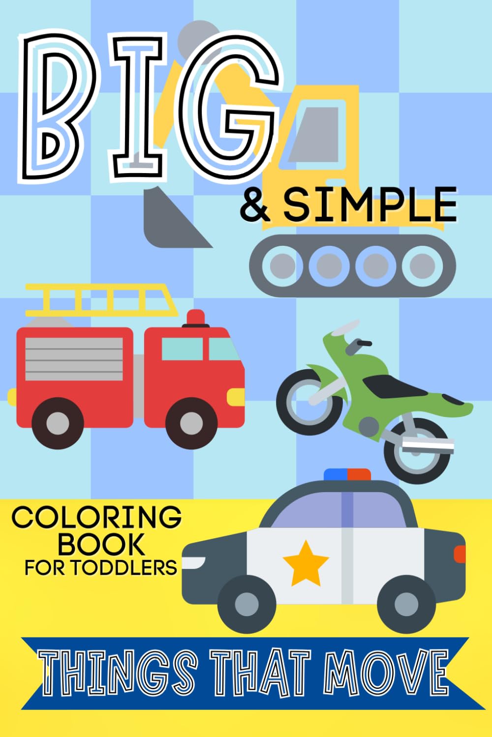 Big & Simple Coloring Book for Toddlers: Things That Move