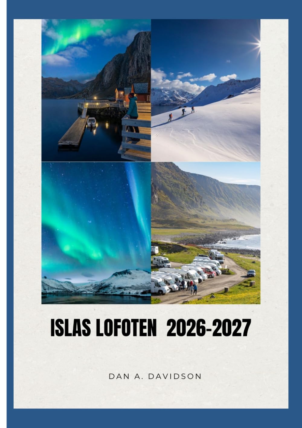 GUÍA DE VIAJE A LAS ISLAS LOFOTEN 2026-2027.: Rutas árticas, códigos insulares: la guía del viajero inteligente a Lofoten.