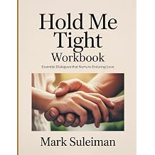 Hold Me Tight Workbook Essential dialogues that nurture enduring love