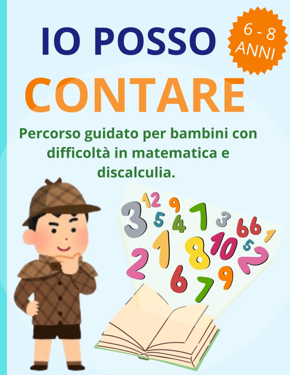 IO POSSO CONTARE: Percorso guidato per bambini con difficoltà in matematica e discalculia. Esercizi graduali per 6-8 anni.