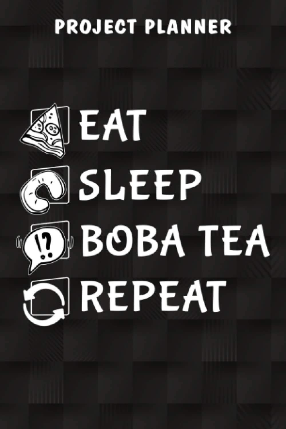 Project Planner Funny Eat Sleep Boba Tea Repeat Bubble Milk Tea Pearls Funny: Gifts for Grandma:Work Organizer Project Management Notebook Track Personal Small And Medium Project,Hour