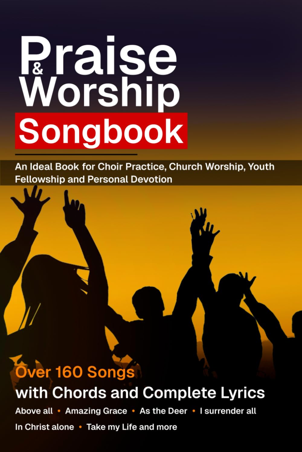 Praise & Worship Songbook: 160-Songs with chords and complete lyrics