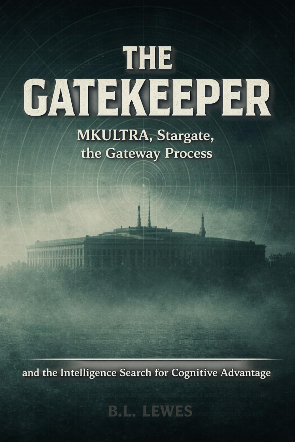 The Gatekeeper: MKULTRA, Stargate, the Gateway Process and the Intelligence Search for Cognitive Advantage