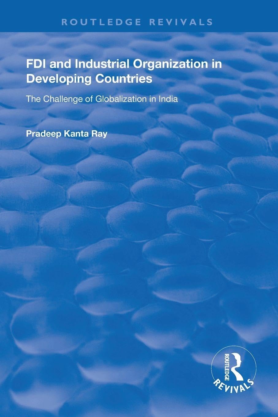 FDI and Industrial Organization in Developing Countries: The Challenge of Globalization in India (Routledge Revivals)