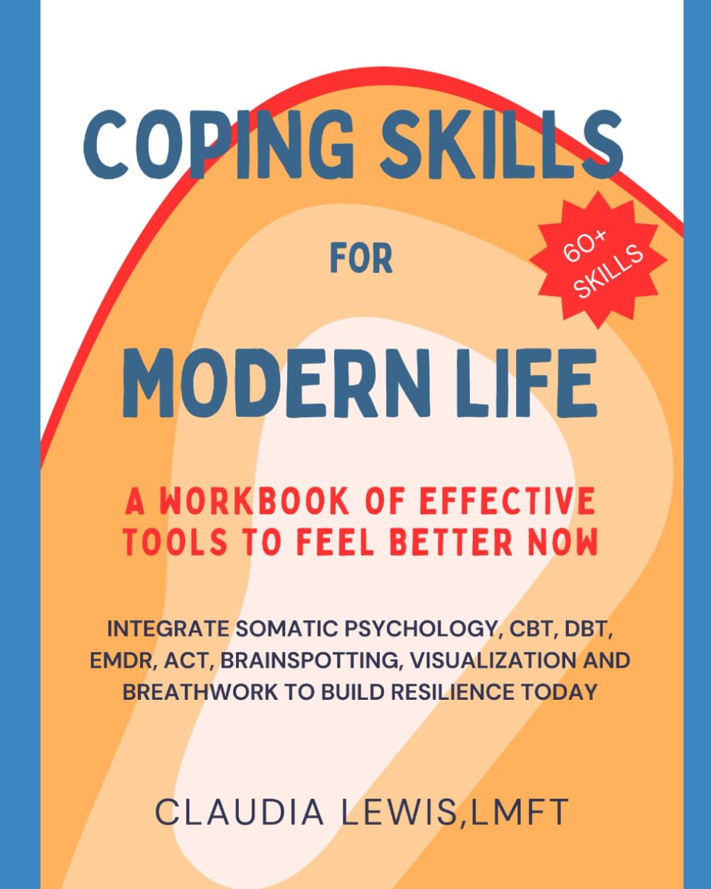 Coping Skills for Modern Life: A Workbook of Effective Tools to Feel Better Now
