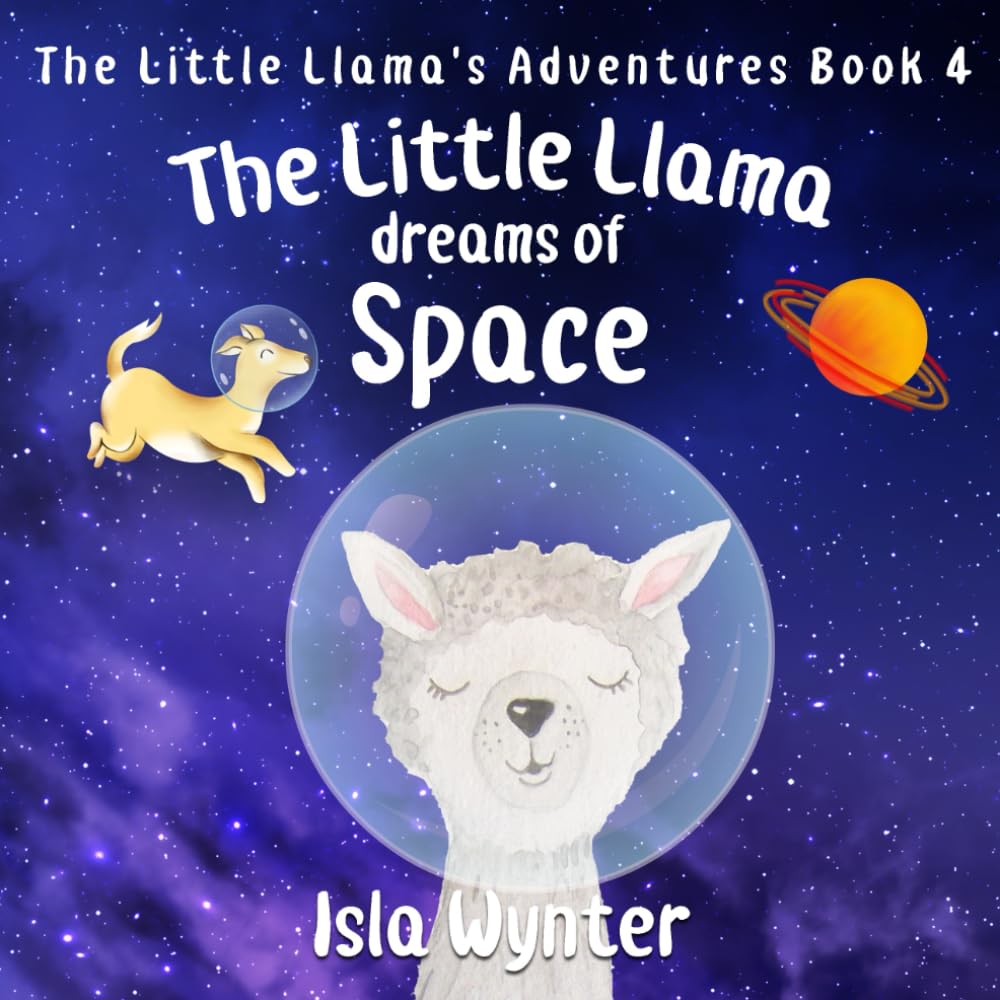 The Little Llama Dreams of Space: 4 (The Little Llama's Adventures)