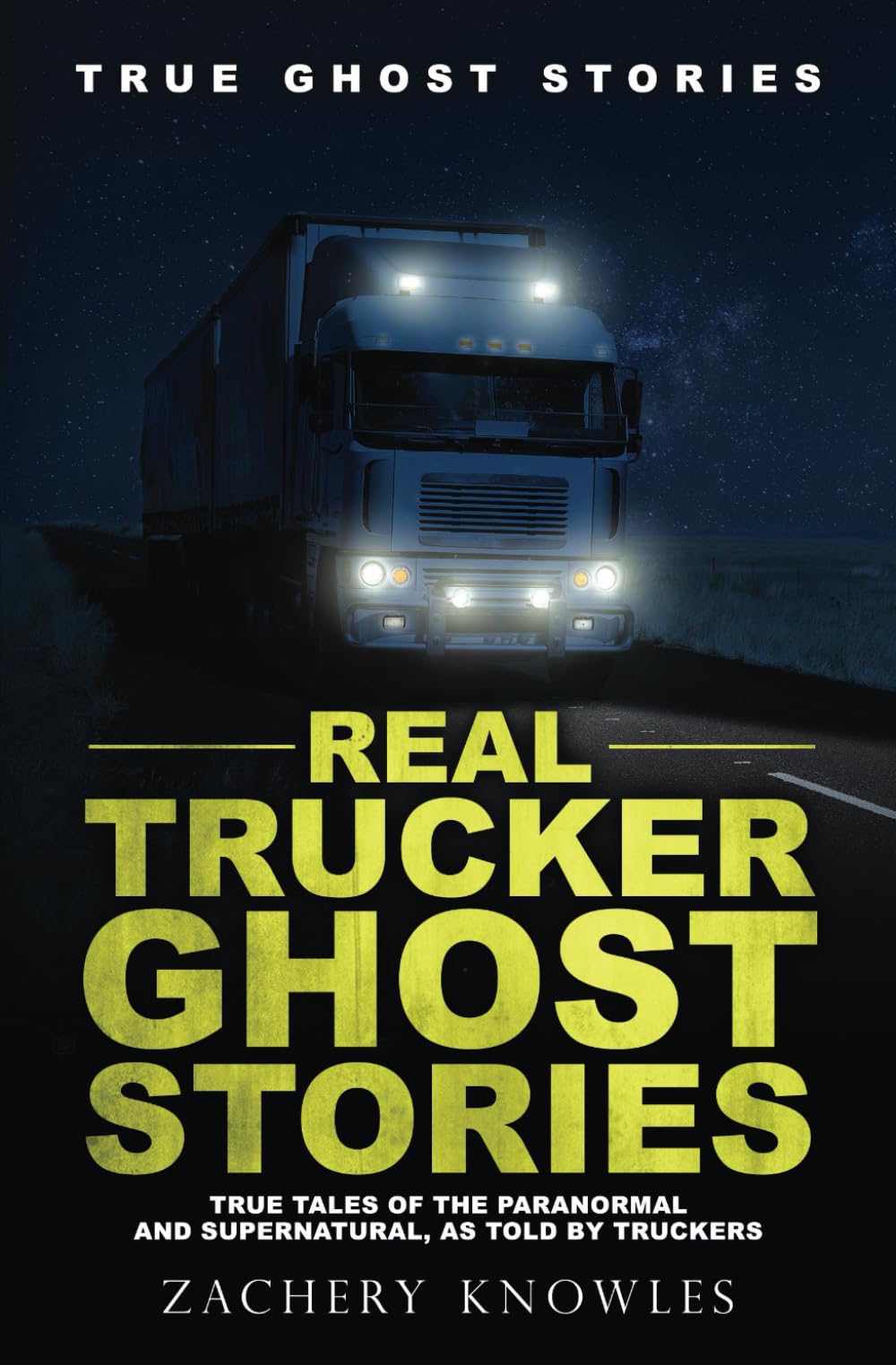 Real Trucker Ghost Stories: True Tales of the Paranormal and Supernatural, as Told by Truckers (True Ghost Stories)