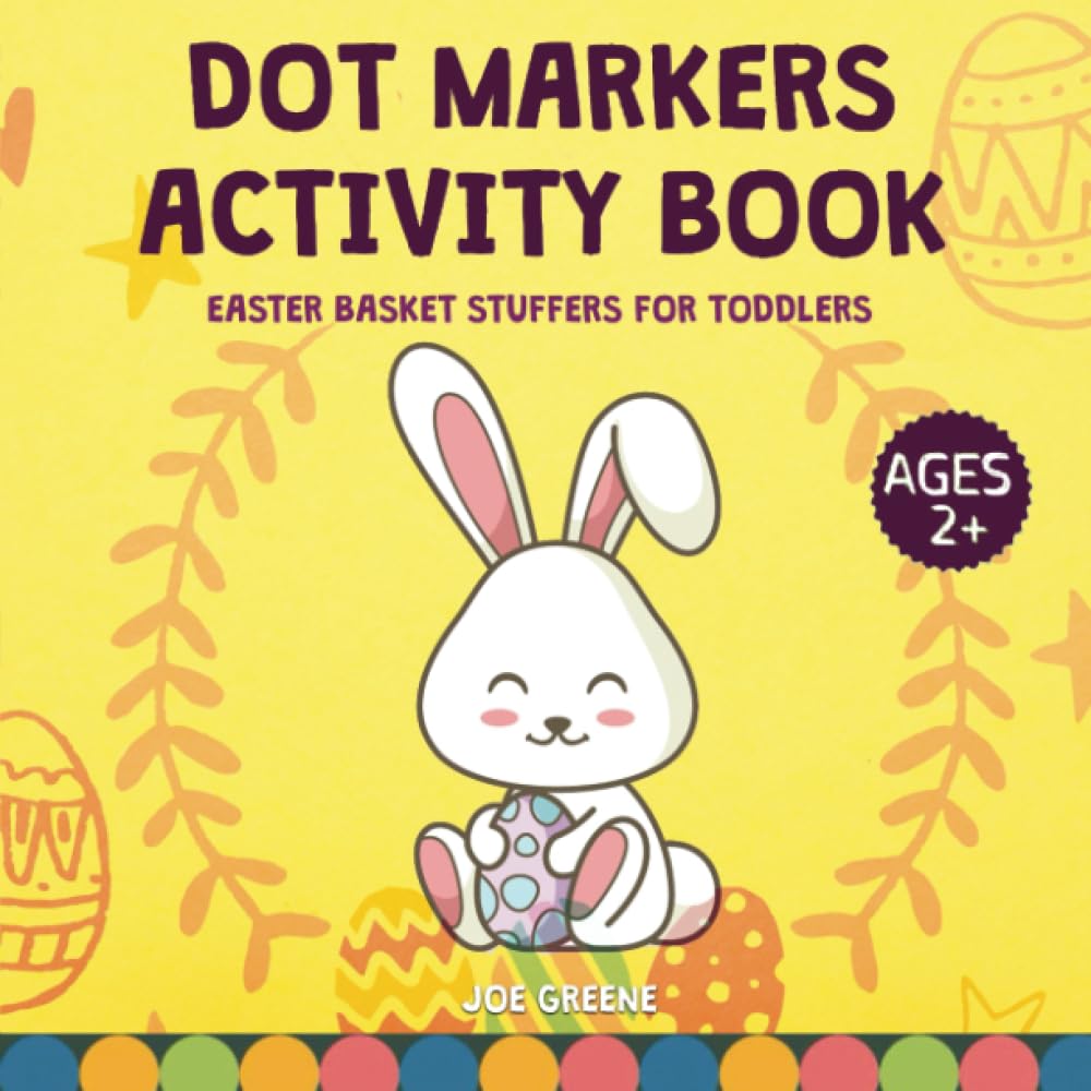 Dot Markers Activity Book Ages 2+: Easter Basket Essentials For Toddlers, Gift for Boys and Girls