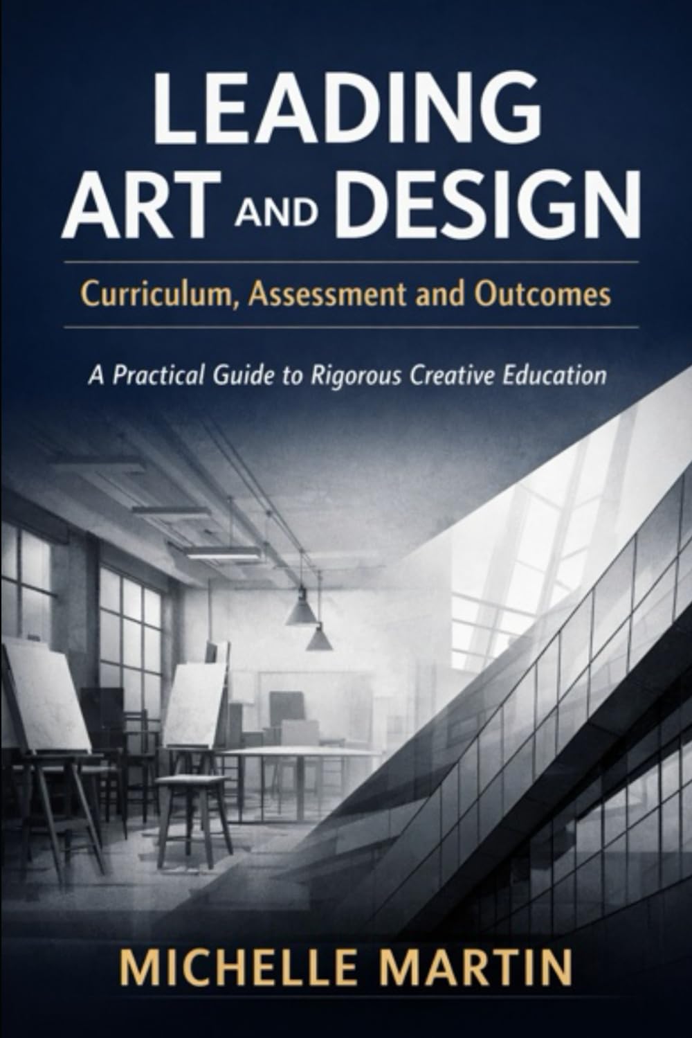 Leading Art and Design: Curriculum, Assessment and Outcomes: A Practical Guide for Subject Leaders and Teachers