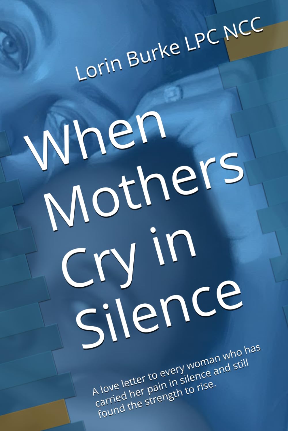 When Mothers Cry in Silence: A story of loss, love, and learning to mother yourself again.