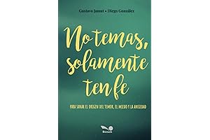 No Temas, Solamente Ten Fe: Para Sanar el Origen del Temor, El...