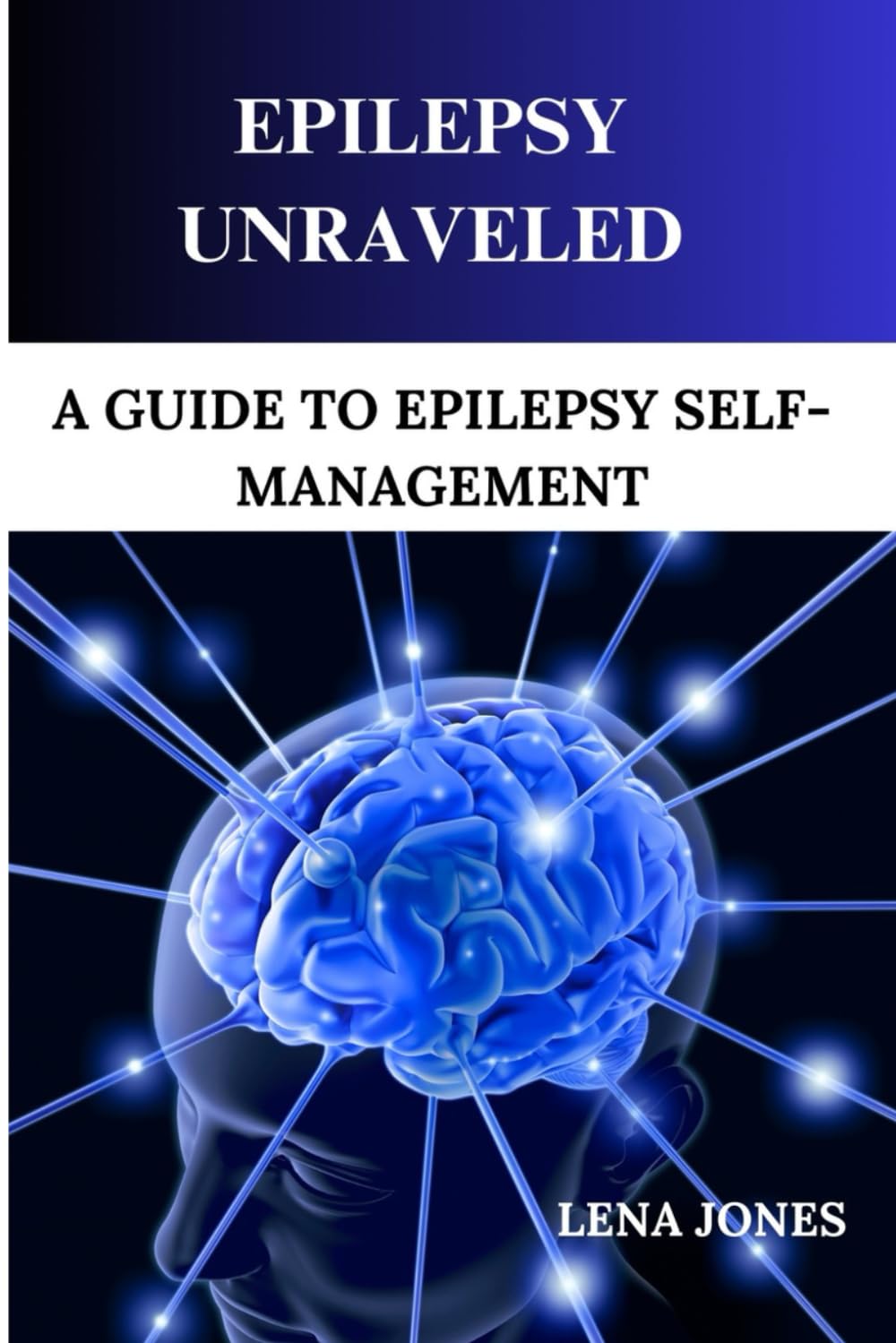 Epilepsy unraveled: A Guide To Epilepsy Self-management