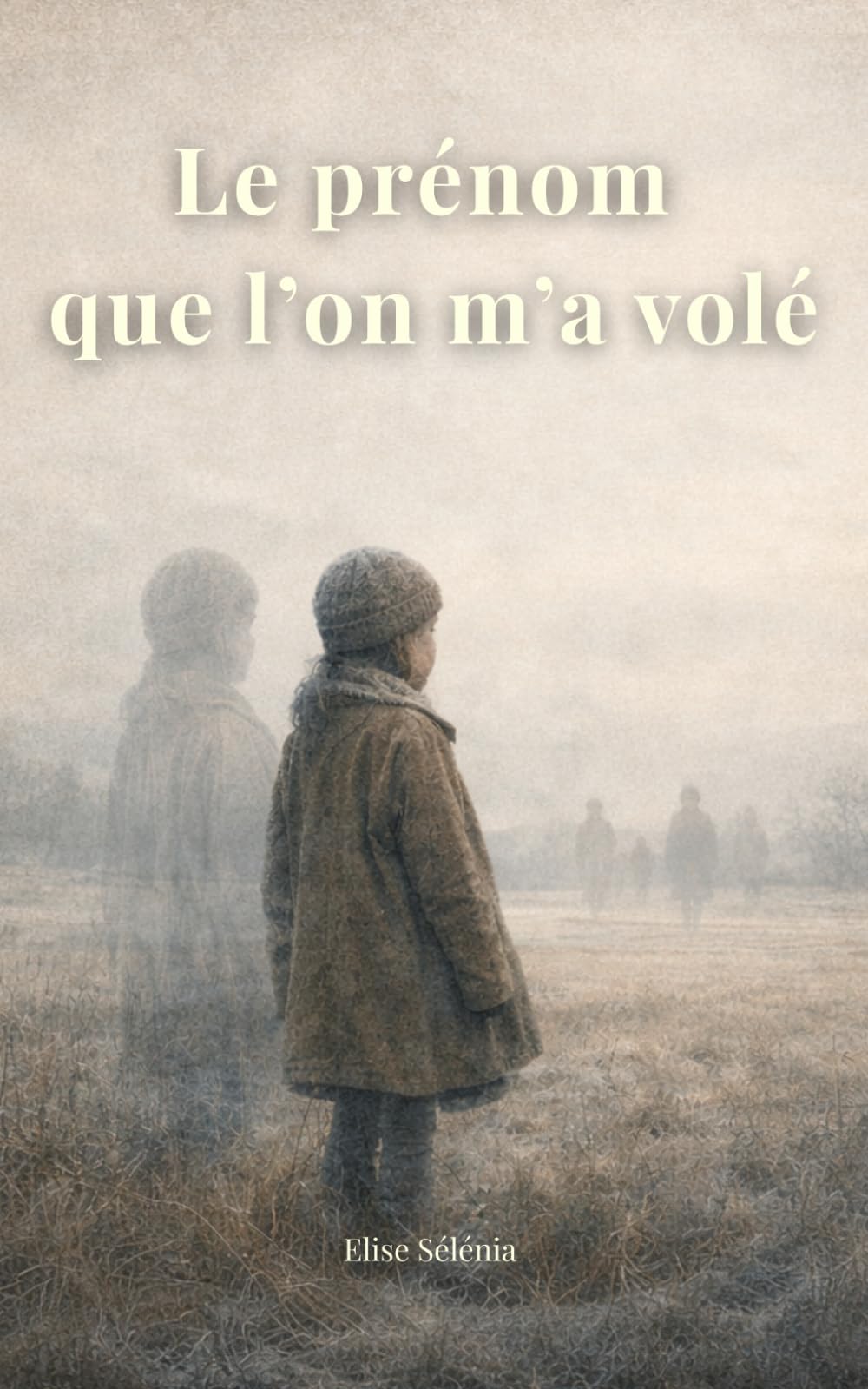 Le prénom que l’on m’a volé: Pendant la guerre, survivre signifie oublier qui l’on est. Mais que reste-t-il de nous… quand tout revient ?