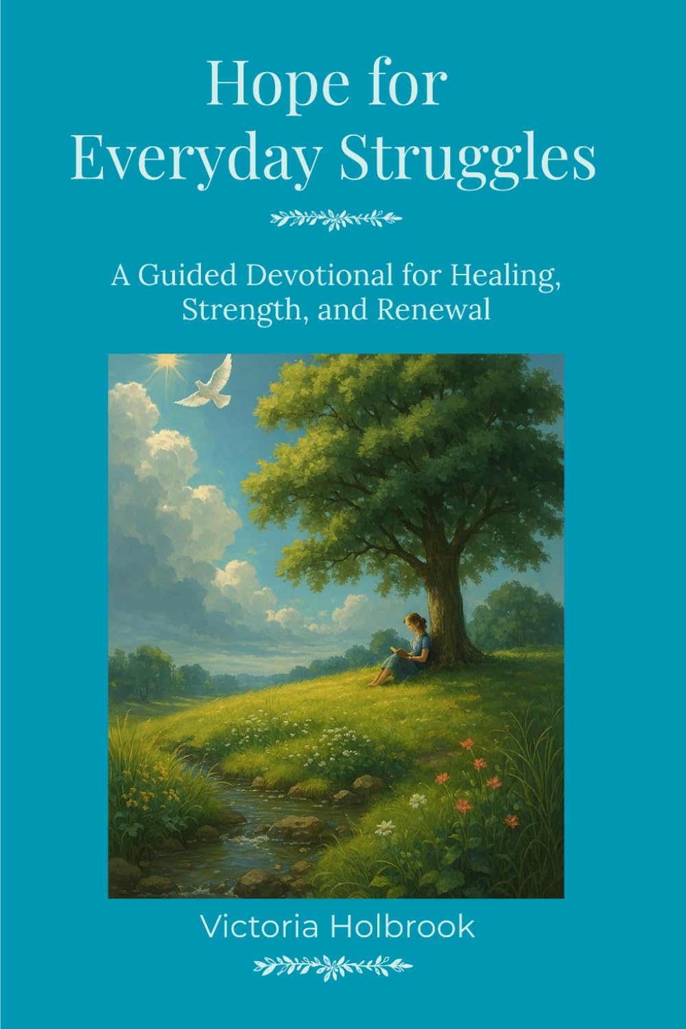 Hope For Everyday Struggles: A Guided Devotional For Healing, Strength & Renewal