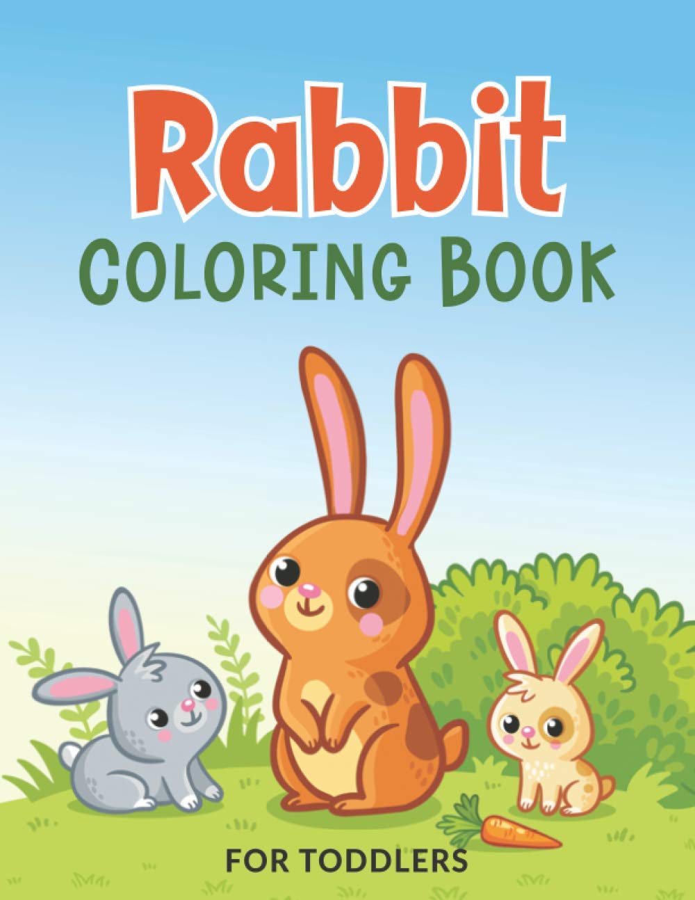 Rabbit Coloring Book for Toddlers: Cute Bunny Coloring Pages for Little Kids & Toddlers - Adorable Bunnies To Color In & Draw!