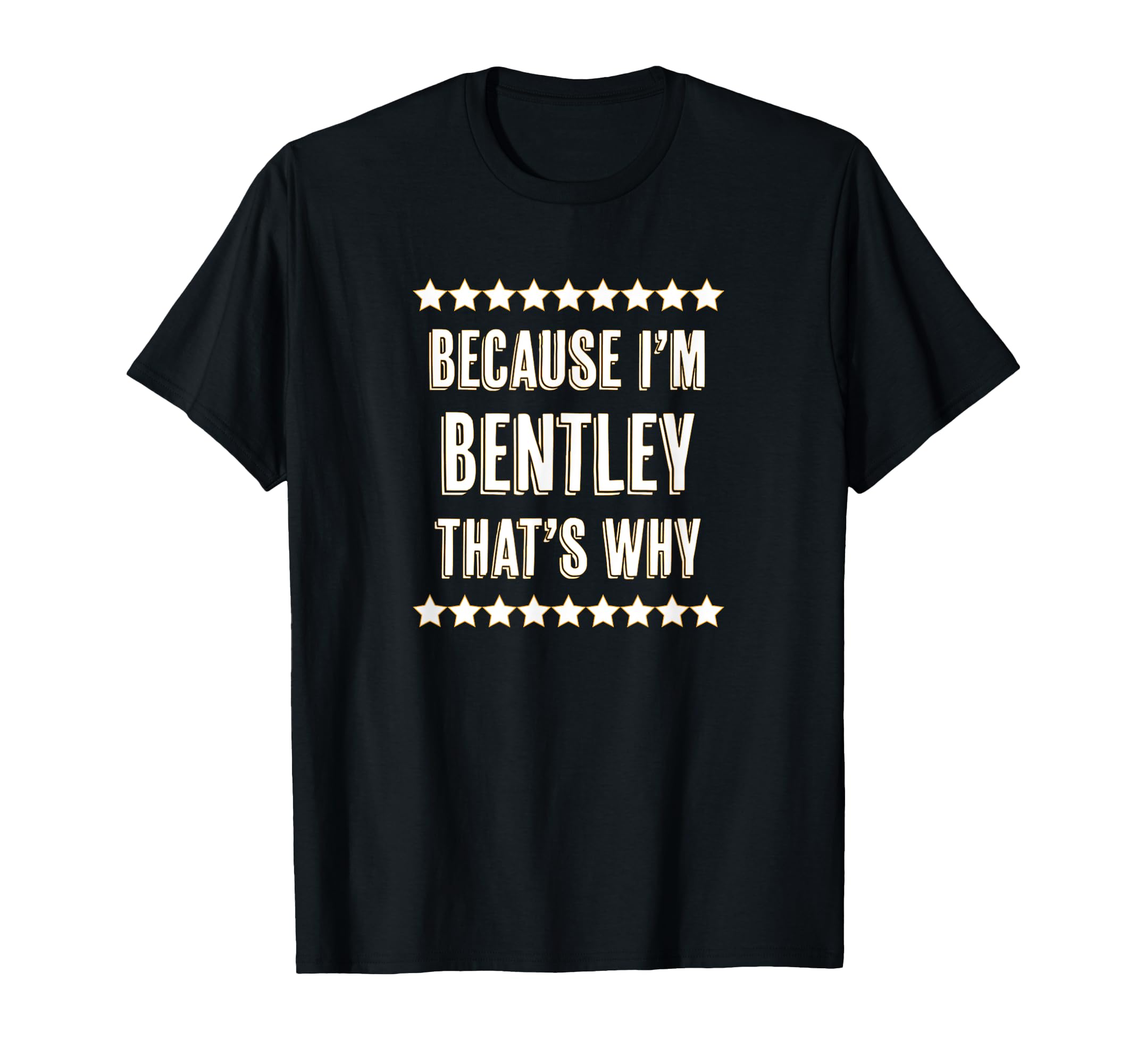 Because I'm - Bentley - That's Why | Funny Name Gift - T-Shirt