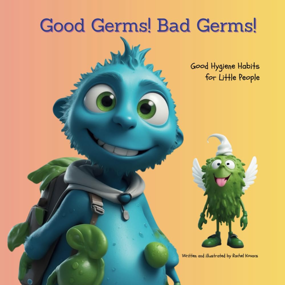 Good Germs! Bad Germs!: Good Hygiene Habits for Little People (Ms. Raqui's Classroom)