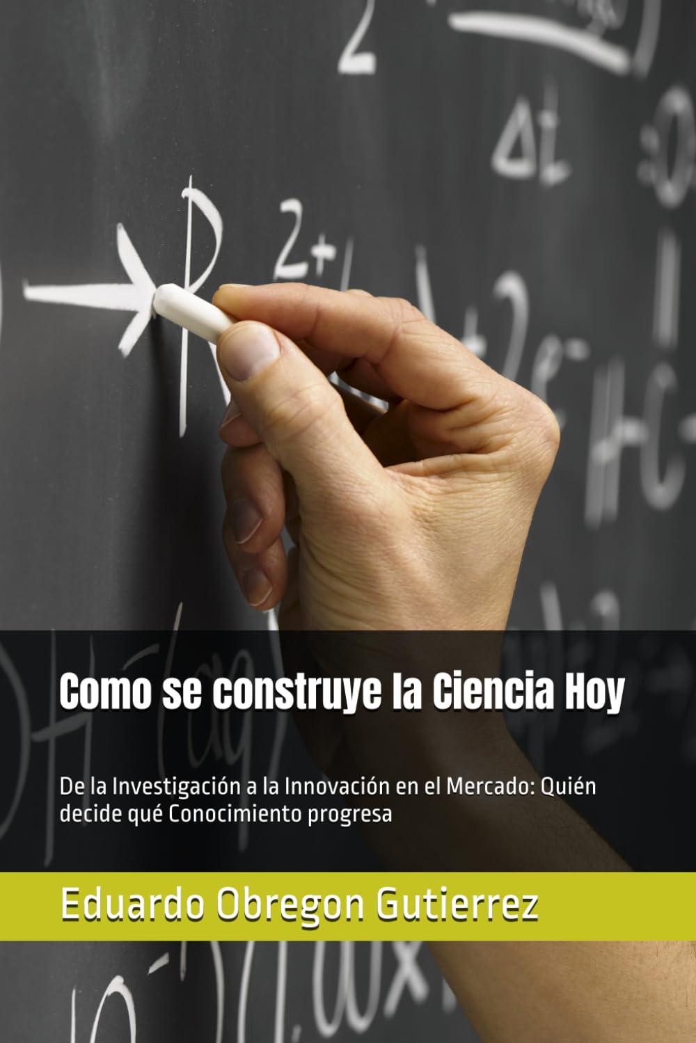 Como se construye la Ciencia Hoy: De la Investigación a la Innovación en el Mercado: Quién decide qué Conocimiento progresa