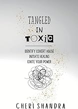 Tangled in Toxic: Identify covert abuse, Initiate healing, Ignite your power