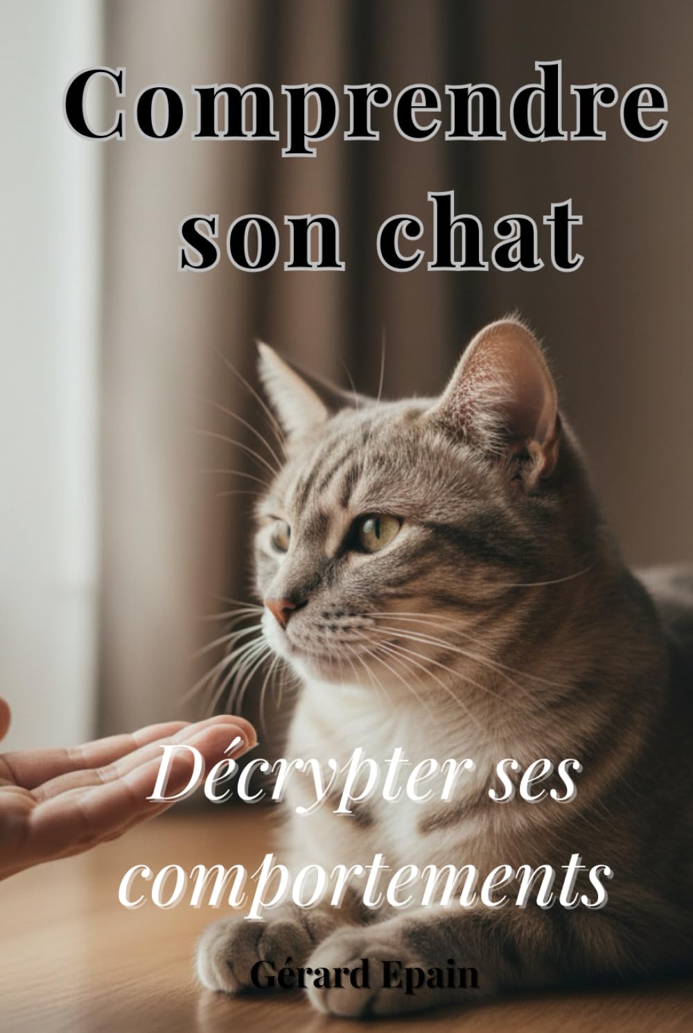 Comprendre son chat: Décrypter ses comportements, son stress et ses émotions pour retrouver une relation apaisée