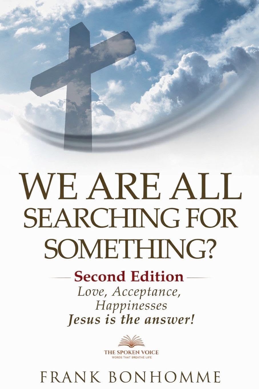 We are all searching for something, love acceptance and happiness Jesus is the answer: 2 (Second Edition)