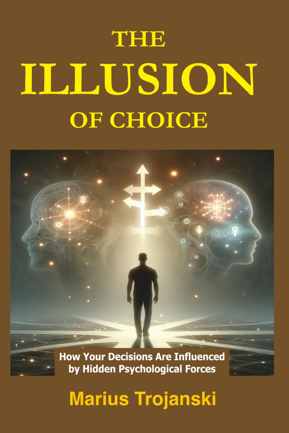 The Illusion of Choice: How Your Decisions Are Influenced by Hidden Psychological Forces