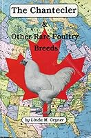 The Chantecler and Other Rare Poultry Breeds 1895265010 Book Cover