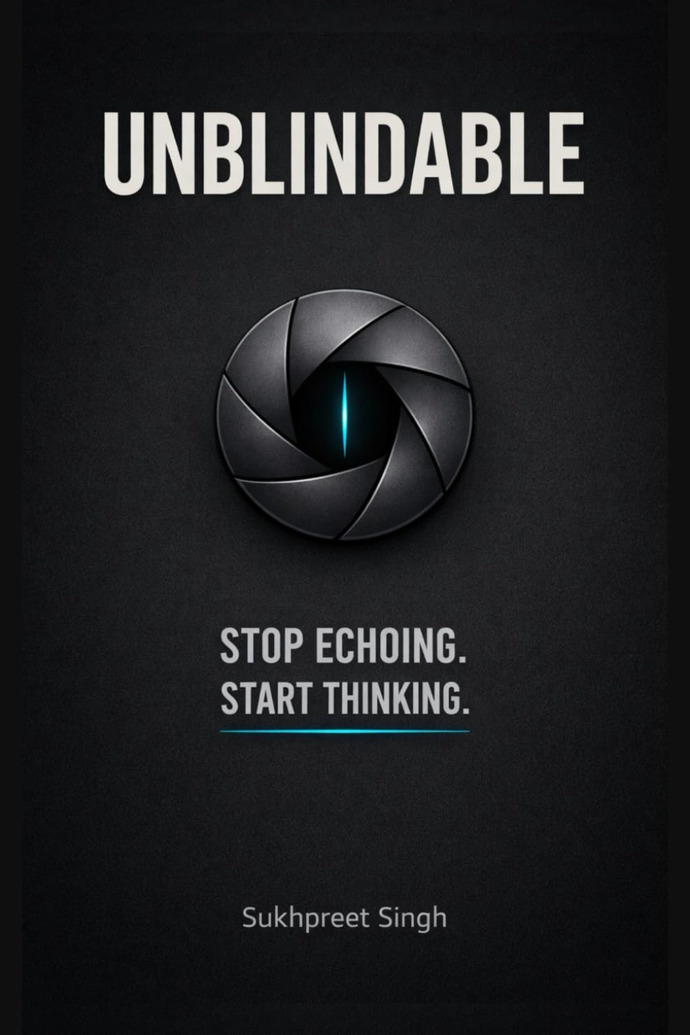 UNBLINDABLE: Stop Echoing. Start Thinking.