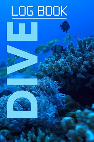 Dive Log Book: Scuba Diving Logbook for All level of Divers: Dive Journal for Training, Certification and Recreation-