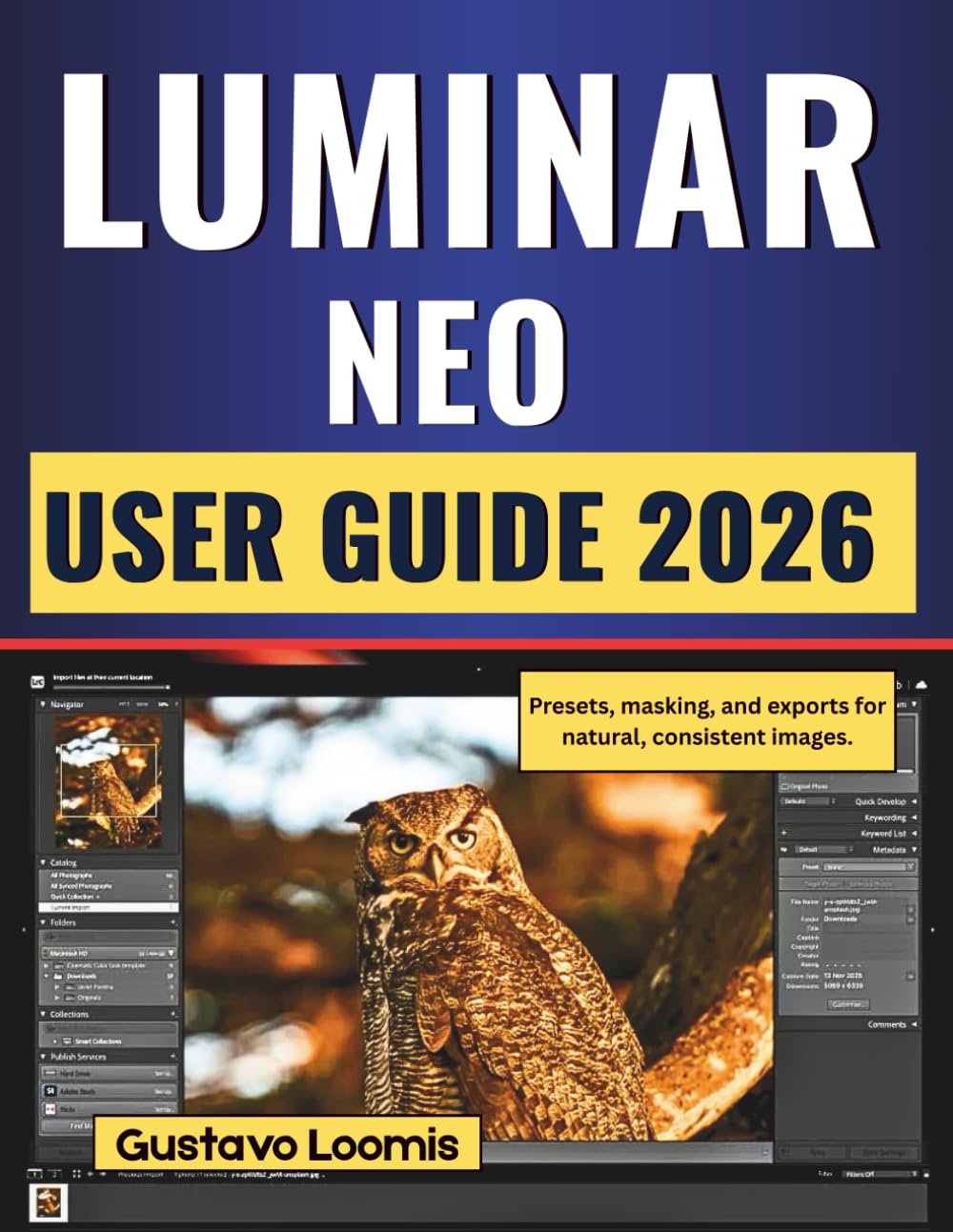 LUMINAR NEO USER GUIDE 2026: Presets, masking, and exports for natural, consistent images.