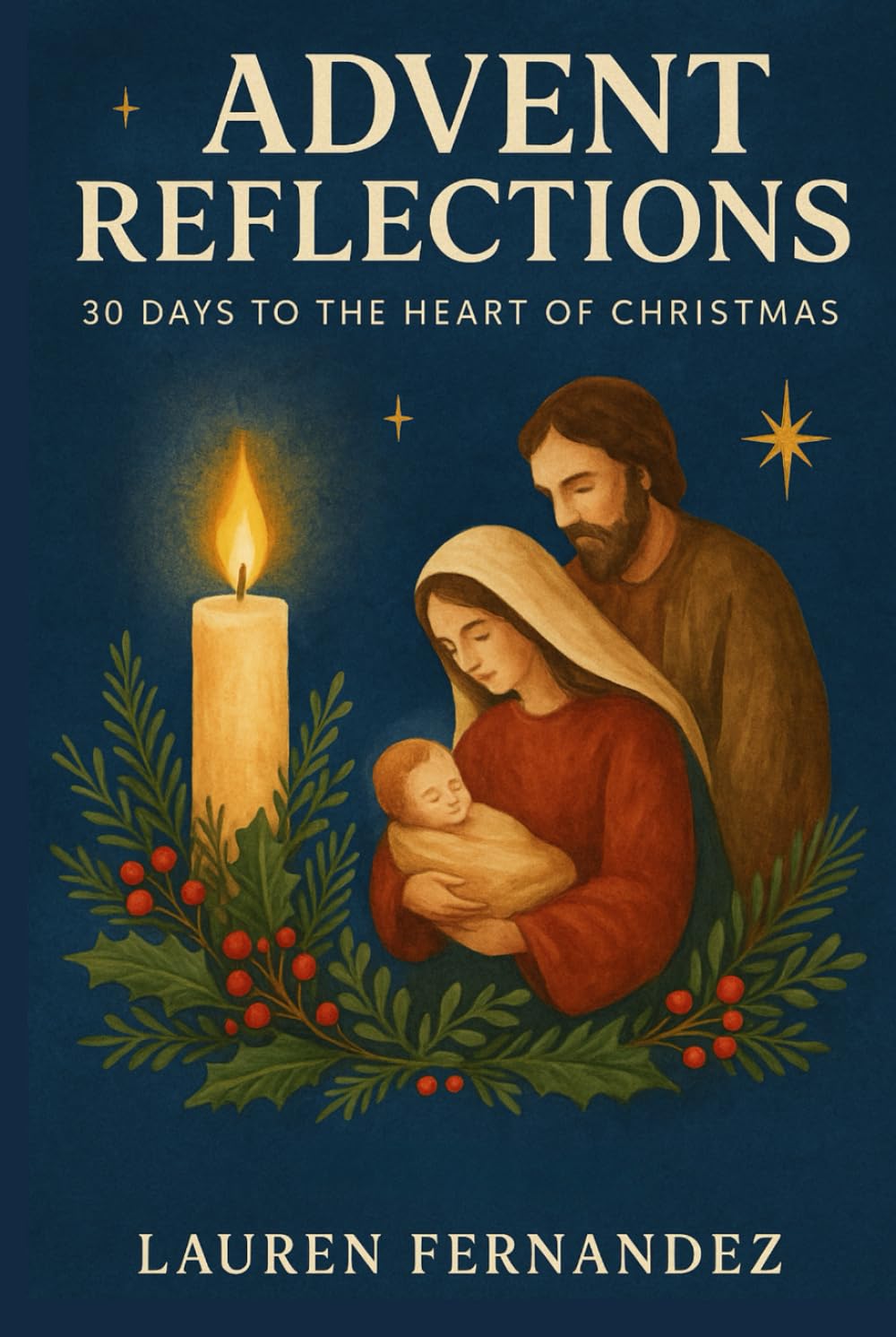 Advent Reflections: 30 Days To The Heart Of Christmas