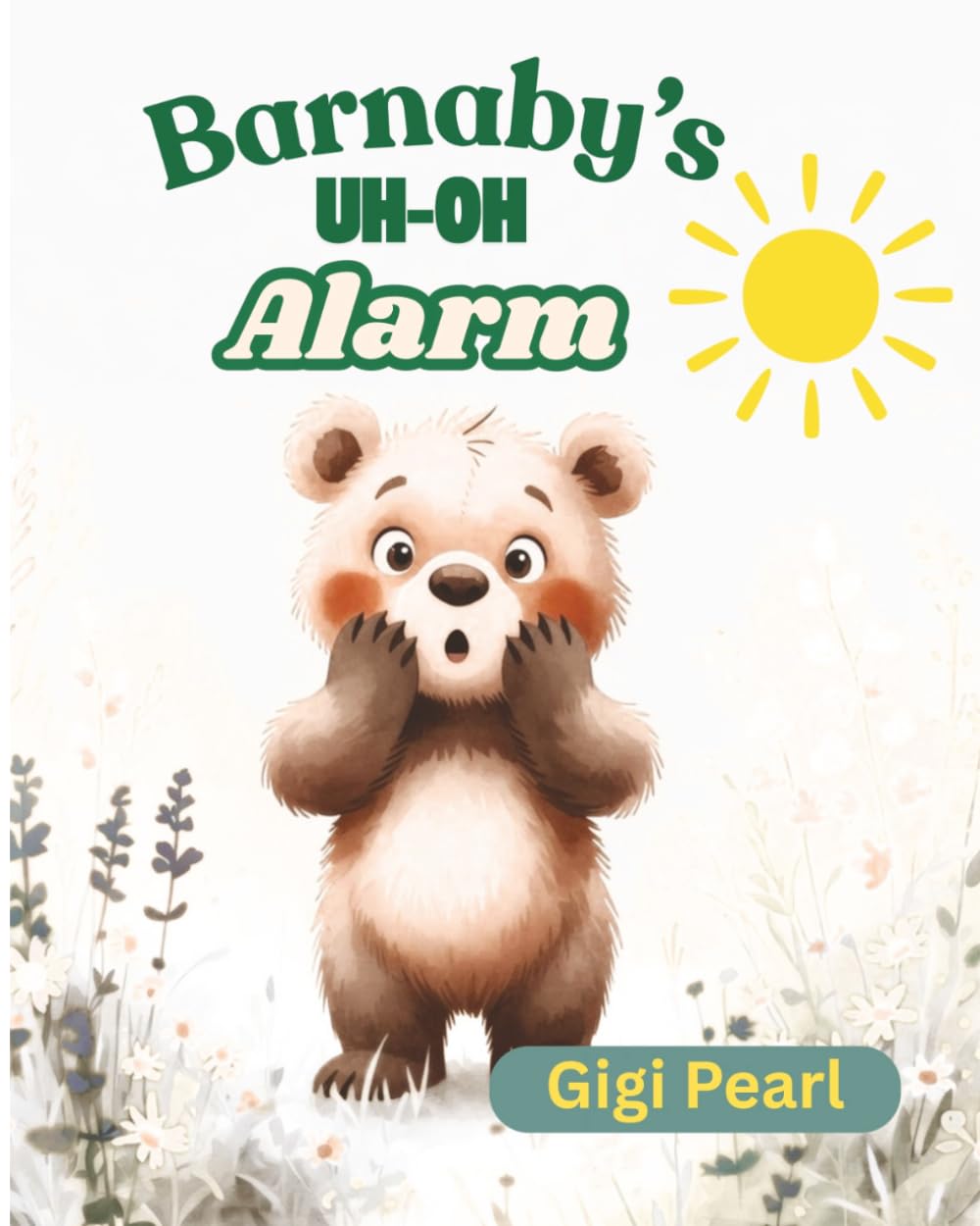 Barnaby's Uh-Oh Alarm: A Gentle Story About Listening to Your Inner Voice When Things Feel Wrong