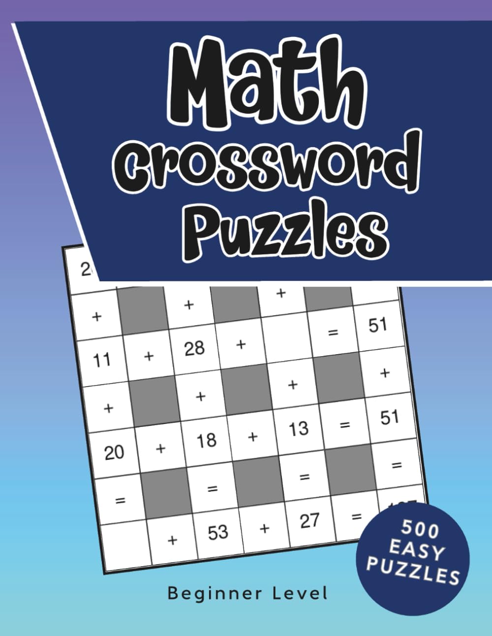 Math Crossword Puzzle Book: 500 Easy Crossmath Puzzles with Solutions