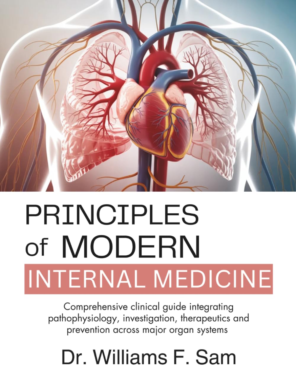 Principles of Modern Internal Medicine: Comprehensive clinical guide integrating pathophysiology, investigation, therapeutics and prevention across major organ systems