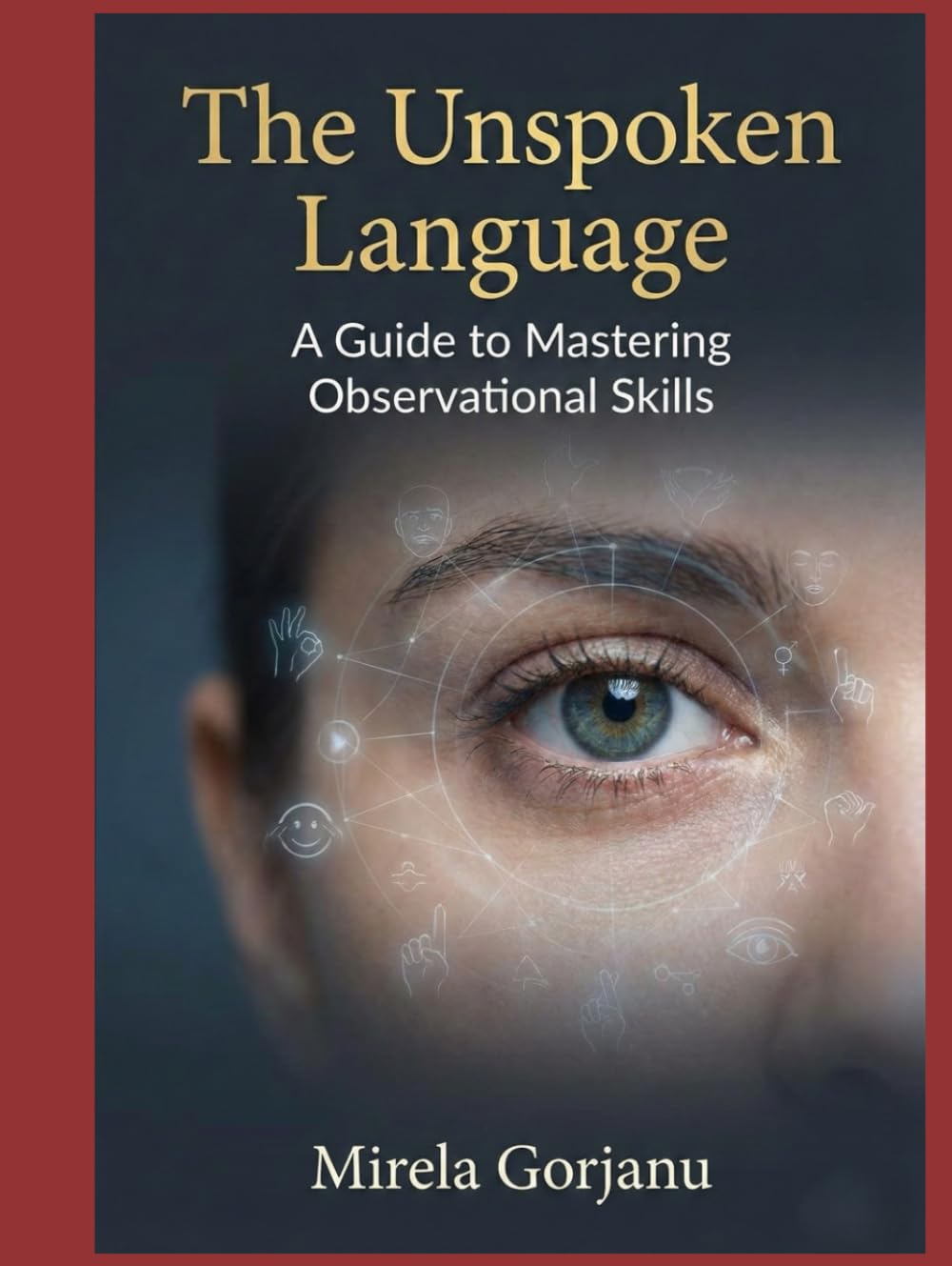 The Unspoken Language: A Guide to Mastering Observational Skills (Self Help)