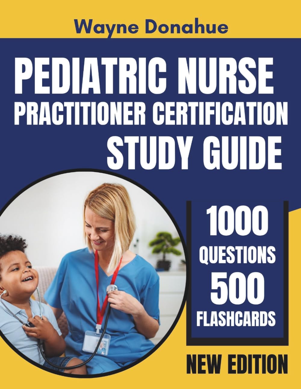 Pediatric Nurse Practitioner Certification Study Guide: Complete PNCB Board Review with 1,000 Practice Questions and 500 Flashcards