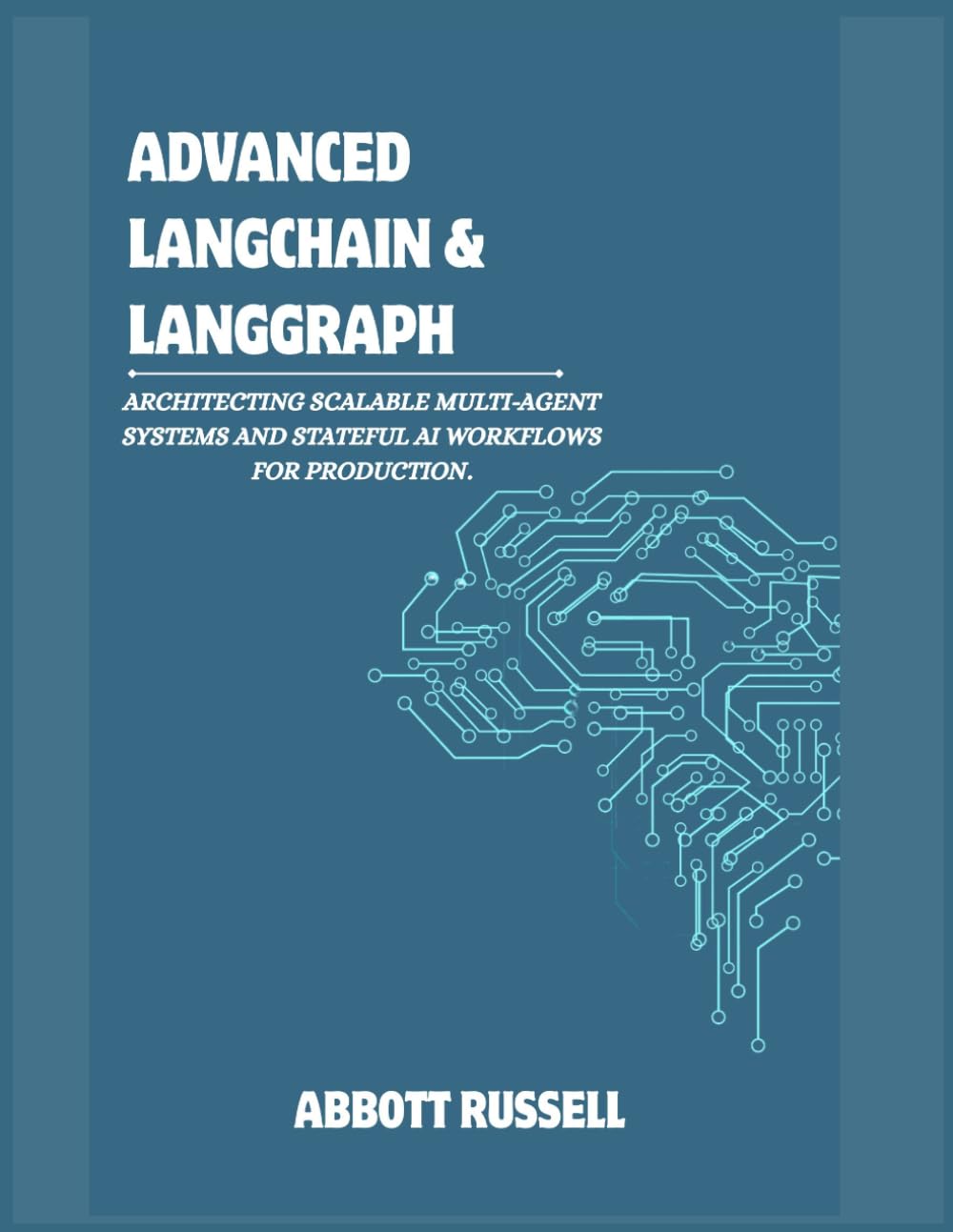 ADVANCED LANGCHAIN & LANGGRAPH: ARCHITECTING SCALABLE MULTI-AGENT SYSTEMS AND STATEFUL AI WORKFLOWS FOR PRODUCTION