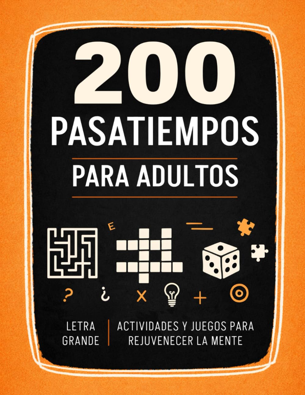 Cuaderno de Pasatiempos para Adultos: +200 Juegos y Actividades variadas para Ejercitar y Refrescar la Memoria. Sopa de letras, Kakuro, Laberintos, ..