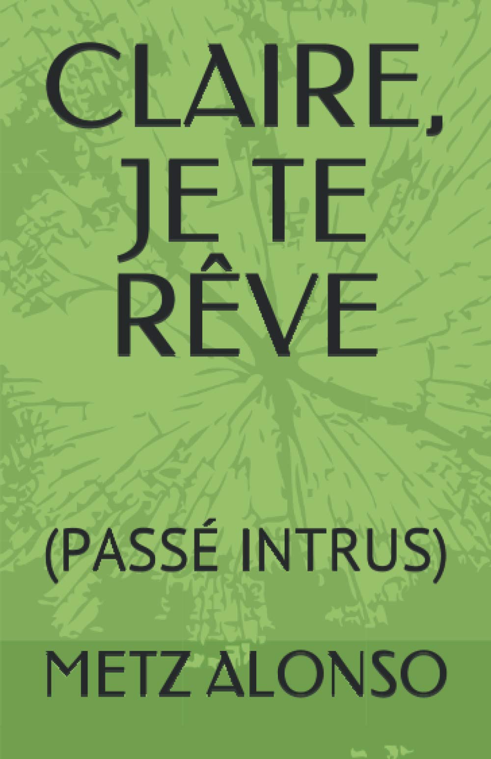 Claire, Je Te Rêve: (Passé Intrus)