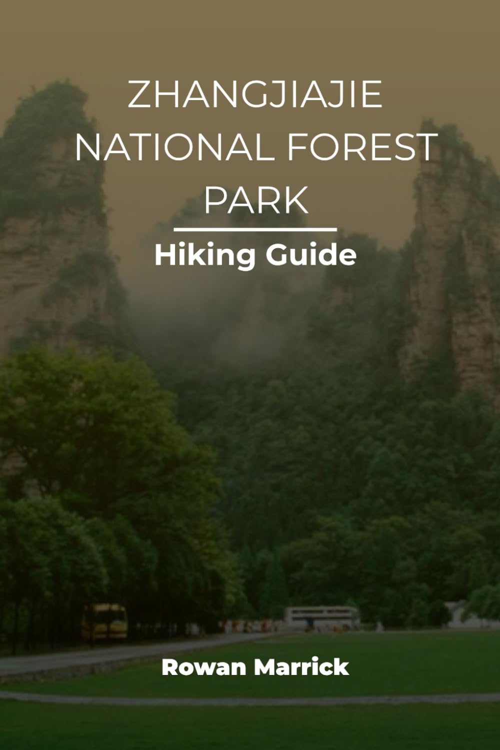 ZHANGJIAJIE NATIONAL FOREST PARK HIKING GUIDE (The Smart Hiker’s Guide Series)