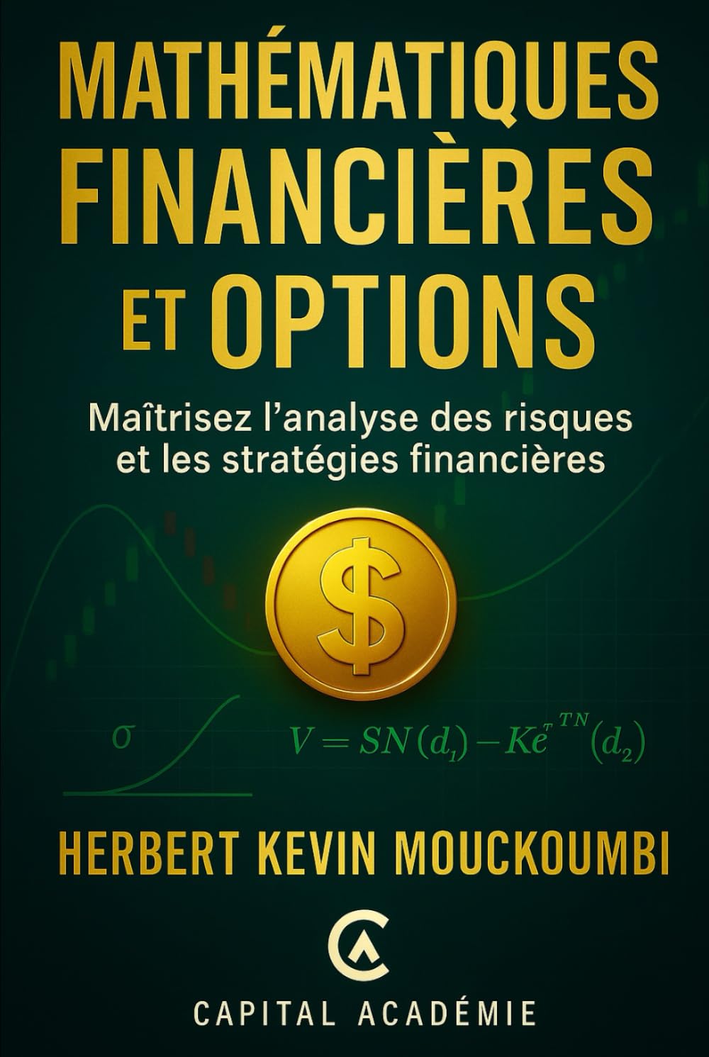 Mathématiques Financières et Options: Maîtrisez l'analyse des risques et les stratégies financières. (Maîtriser l'Art du Trading d’Options : Un ... 10 Livres pour Générer des Revenus Réguliers)