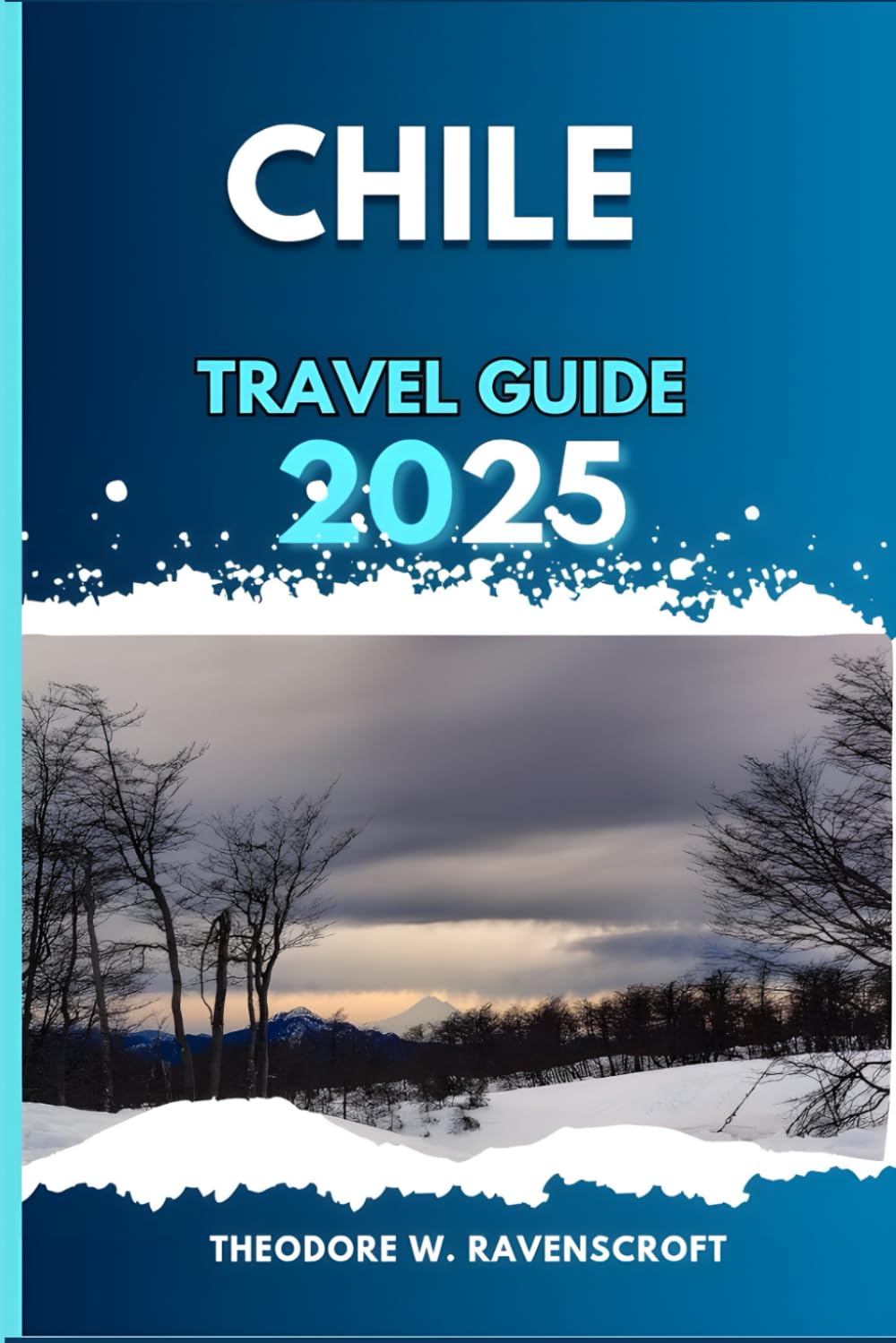 CHILE TRAVEL GUIDE: Experience Adventure through Beautiful Landscapes, Hidden Gems, with Essential Tips, Must-see Landmarks on Your Tour.