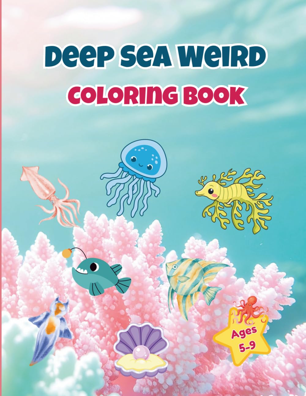 Deep Sea Weird Creatures Coloring Book: Bold and Easy Coloring Pages of Strange Ocean Animals with Fun Facts for Kids and Toddlers