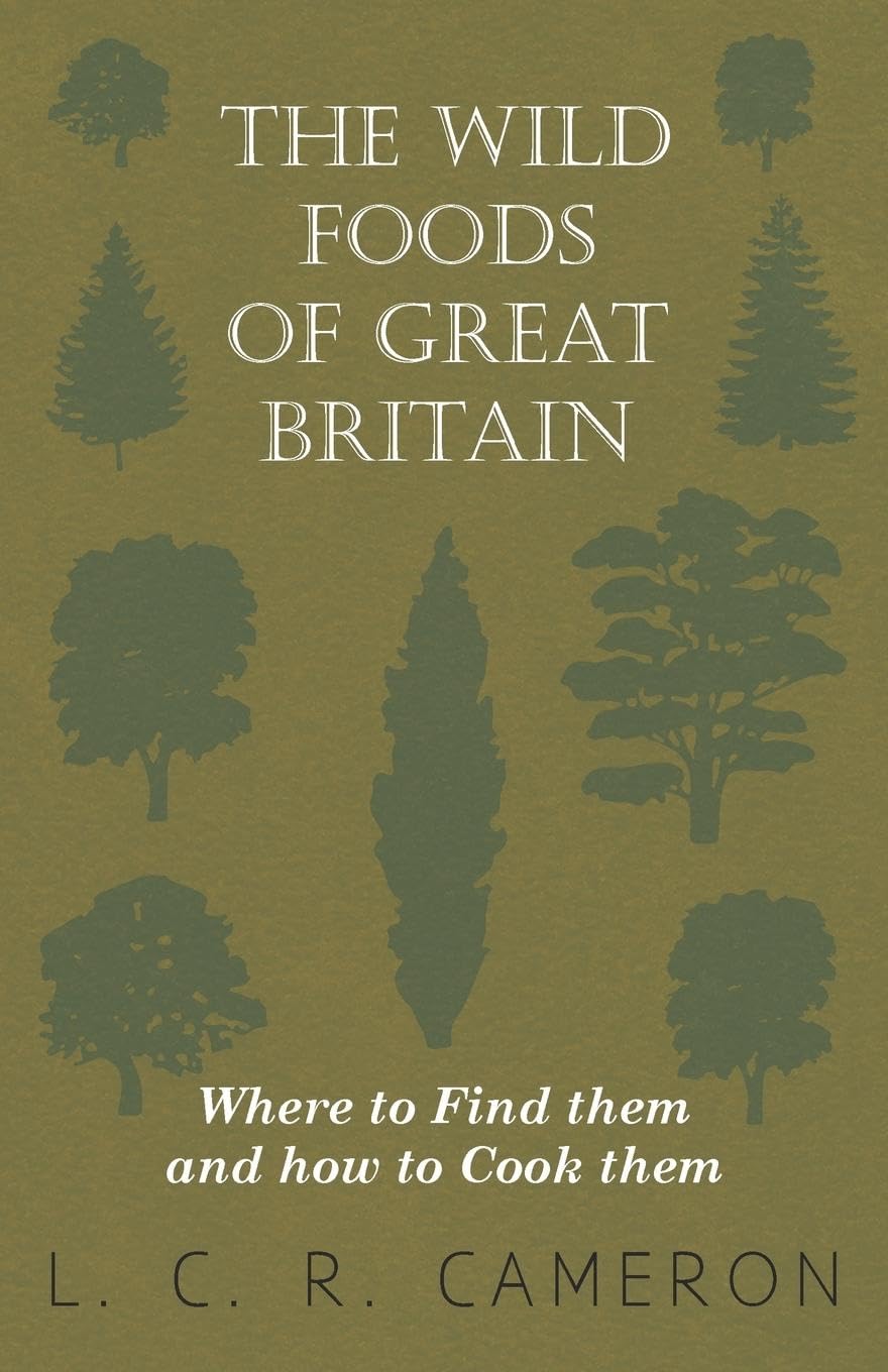The Wild Foods of Great Britain - Where to Find them and how to Cook them