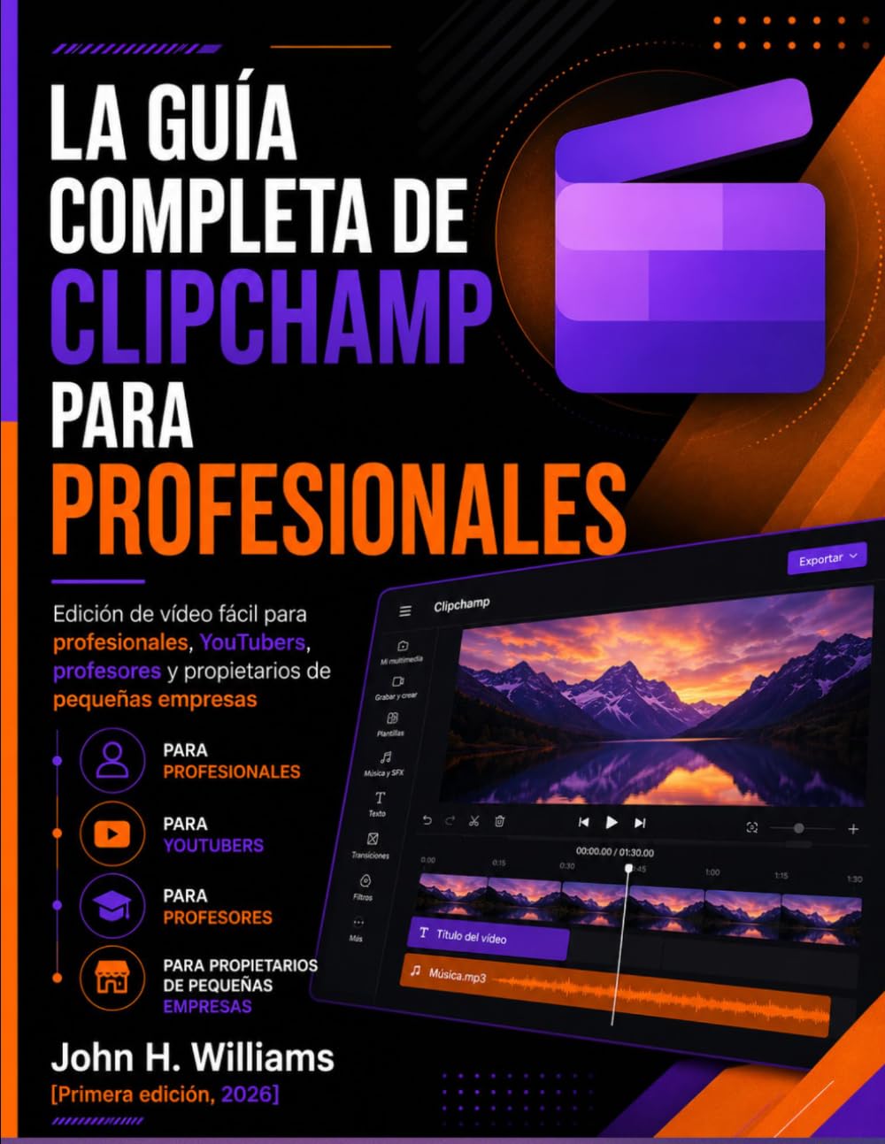 LA GUÍA COMPLETA DE CLIPCHAMP PARA PROFESIONALES: Edición de vídeo fácil para profesionales, YouTubers, profesores y propietarios de pequeñas empresas