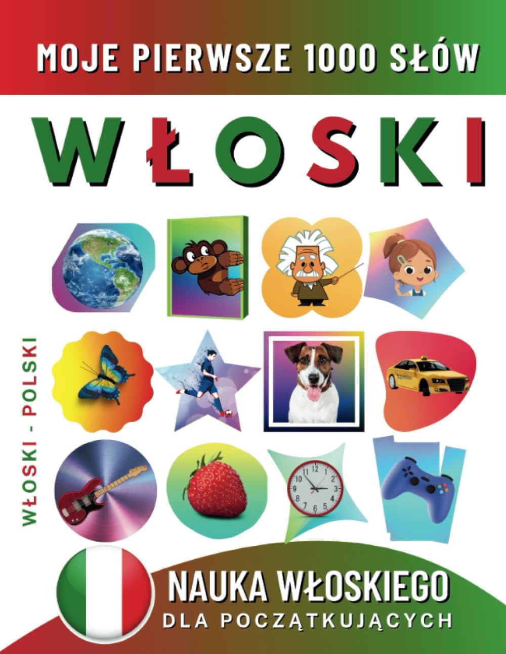 Nauka Włoskiego dla Początkujących, Moje Pierwsze 1000 Słów: Dwujęzyczna Włoski-Polski Książka do Nauki Języka dla Dzieci i Dorosłych